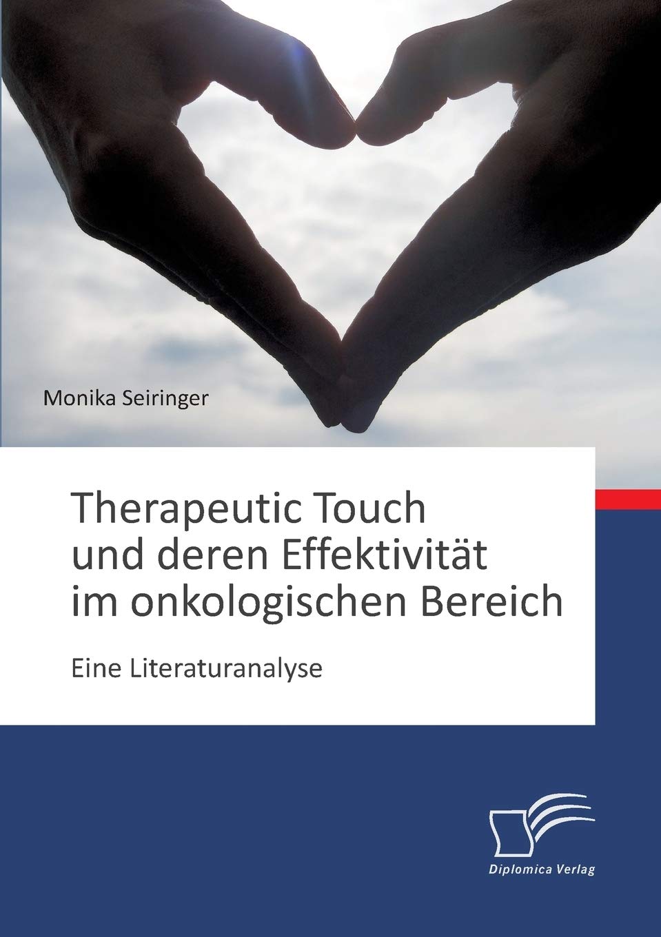 Therapeutic Touch und deren Effektivität im onkologischen Bereich: Eine Literaturanalyse Medicine