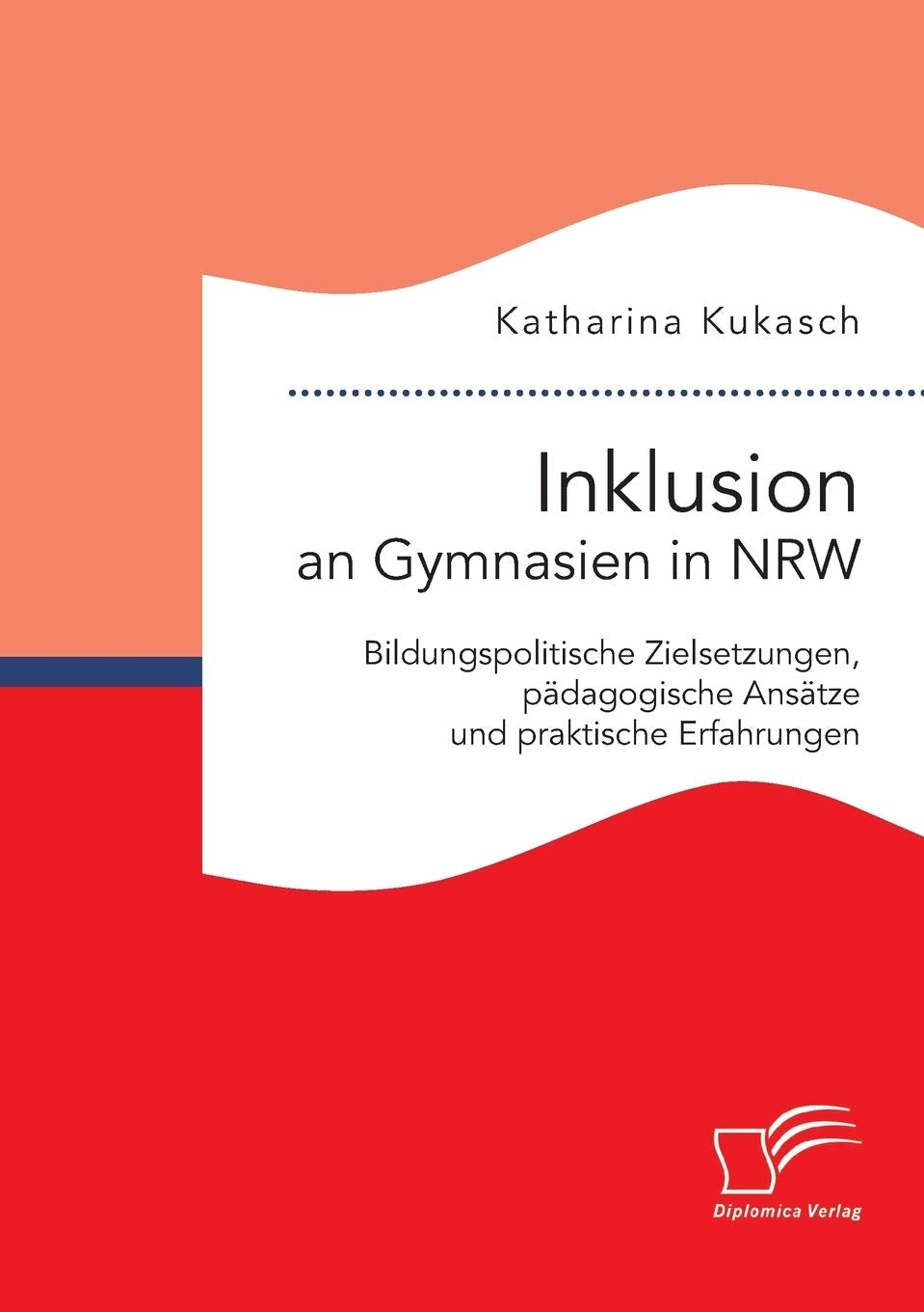 Inklusion an Gymnasien in Nrw: Bildungspolitische Zielsetzungen, pädagogische Ansätze und praktische Erfahrungen Learning & Reference