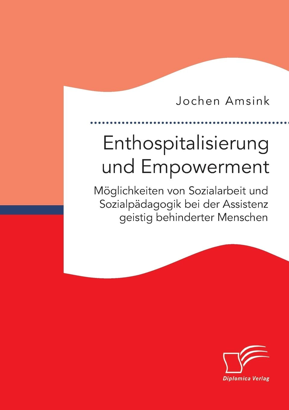 Enthospitalisierung und Empowerment: Möglichkeiten von Sozialarbeit und Sozialpädagogik bei der Assistenz geistig behinderter Menschen Social Sciences
