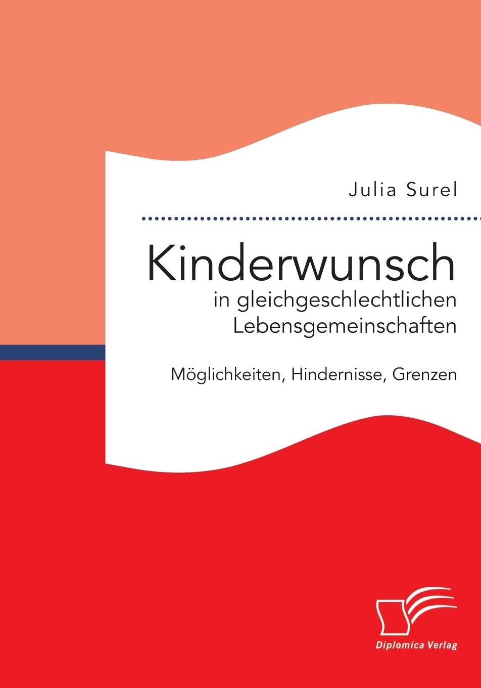 Kinderwunsch in gleichgeschlechtlichen Lebensgemeinschaften: Möglichkeiten, Hindernisse, Grenzen Law