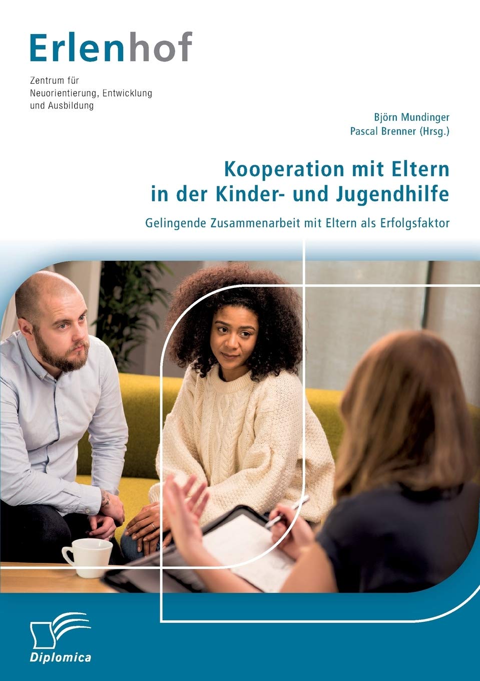 Kooperation mit Eltern in der Kinder- und Jugendhilfe: Gelingende Zusammenarbeit mit Eltern als Erfolgsfaktor Social Sciences