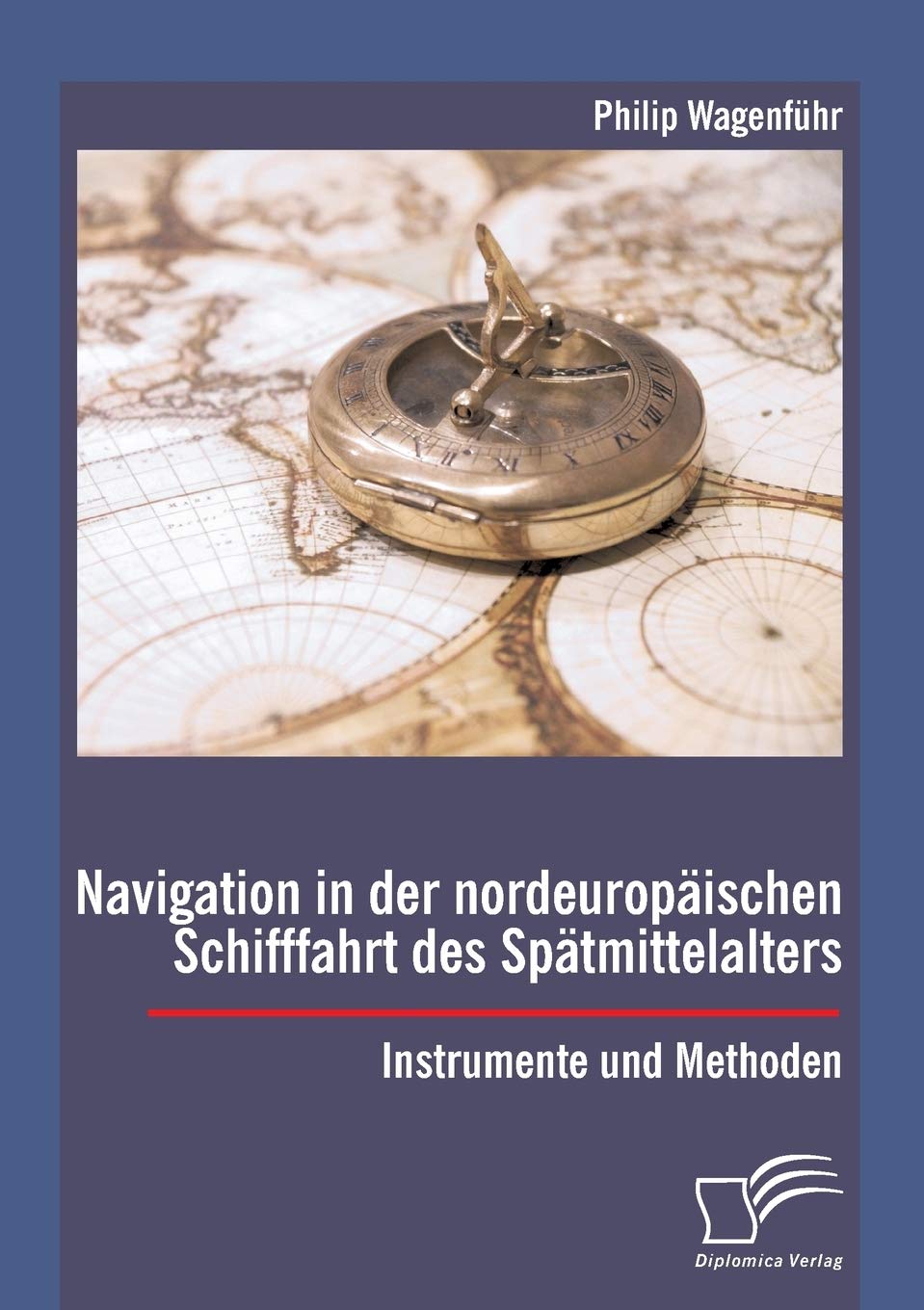Navigation in der nordeuropäischen Schifffahrt des Spätmittelalters: Instrumente und Methoden Politics & History