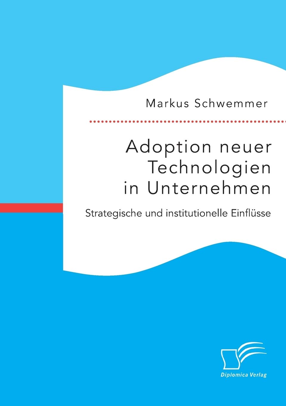 Adoption neuer Technologien in Unternehmen. Strategische und institutionelle Einflüsse Law