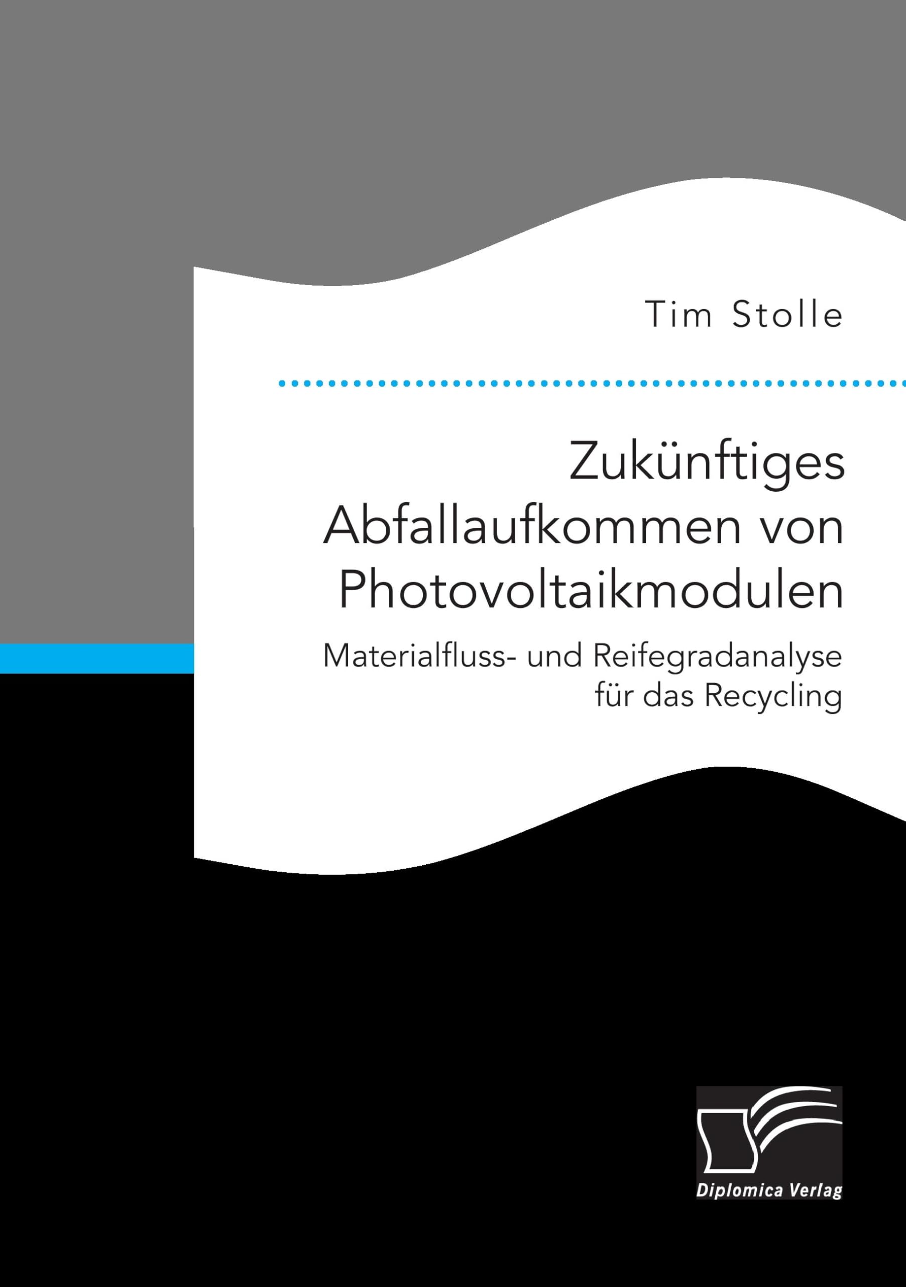 Zukünftiges Abfallaufkommen von Photovoltaikmodulen. Materialfluss- und Reifegradanalyse für das Recycling Media & Communication