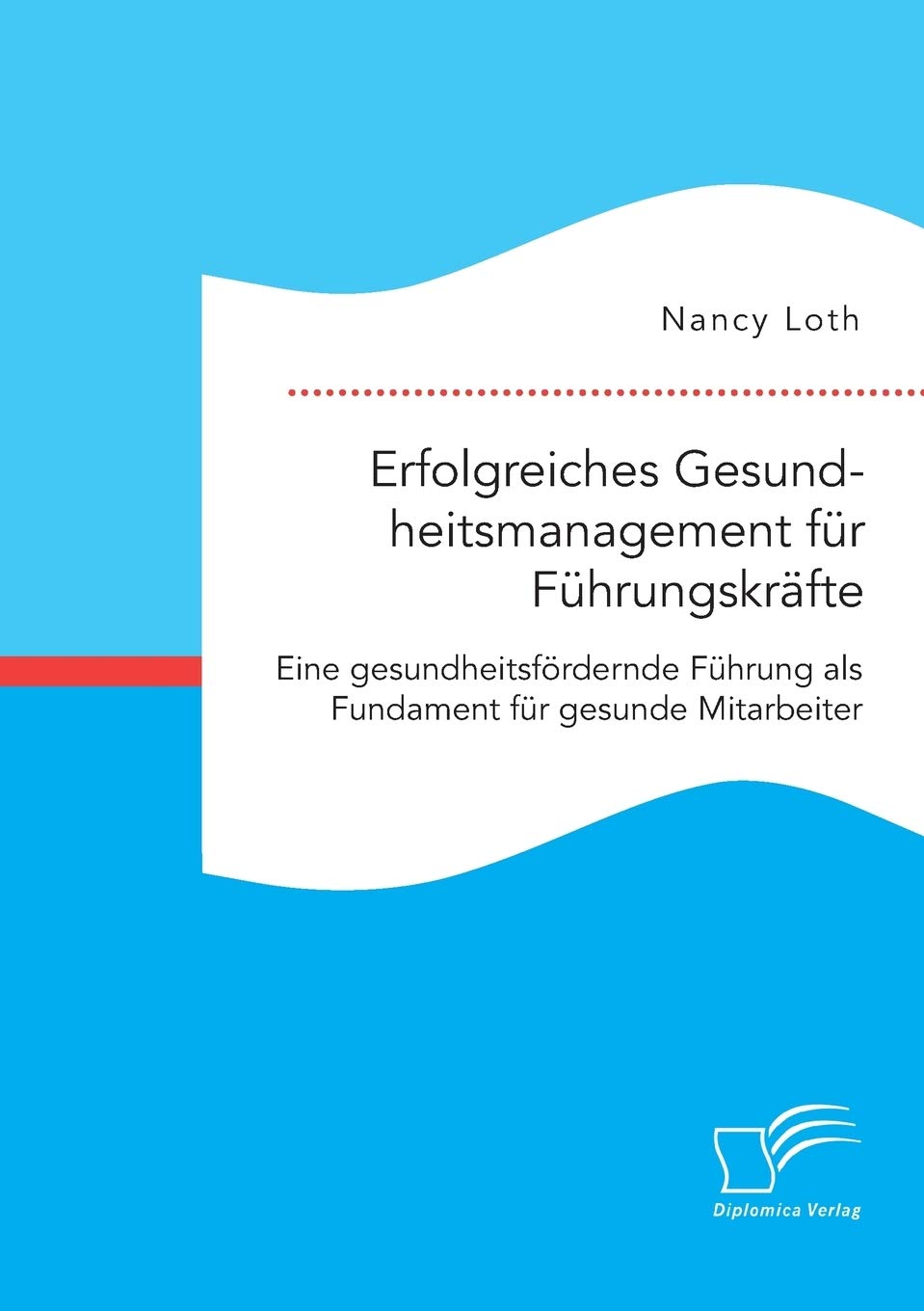 Erfolgreiches Gesundheitsmanagement für Führungskräfte. Eine gesundheitsfördernde Führung als Fundament für gesunde Mitarbeiter book