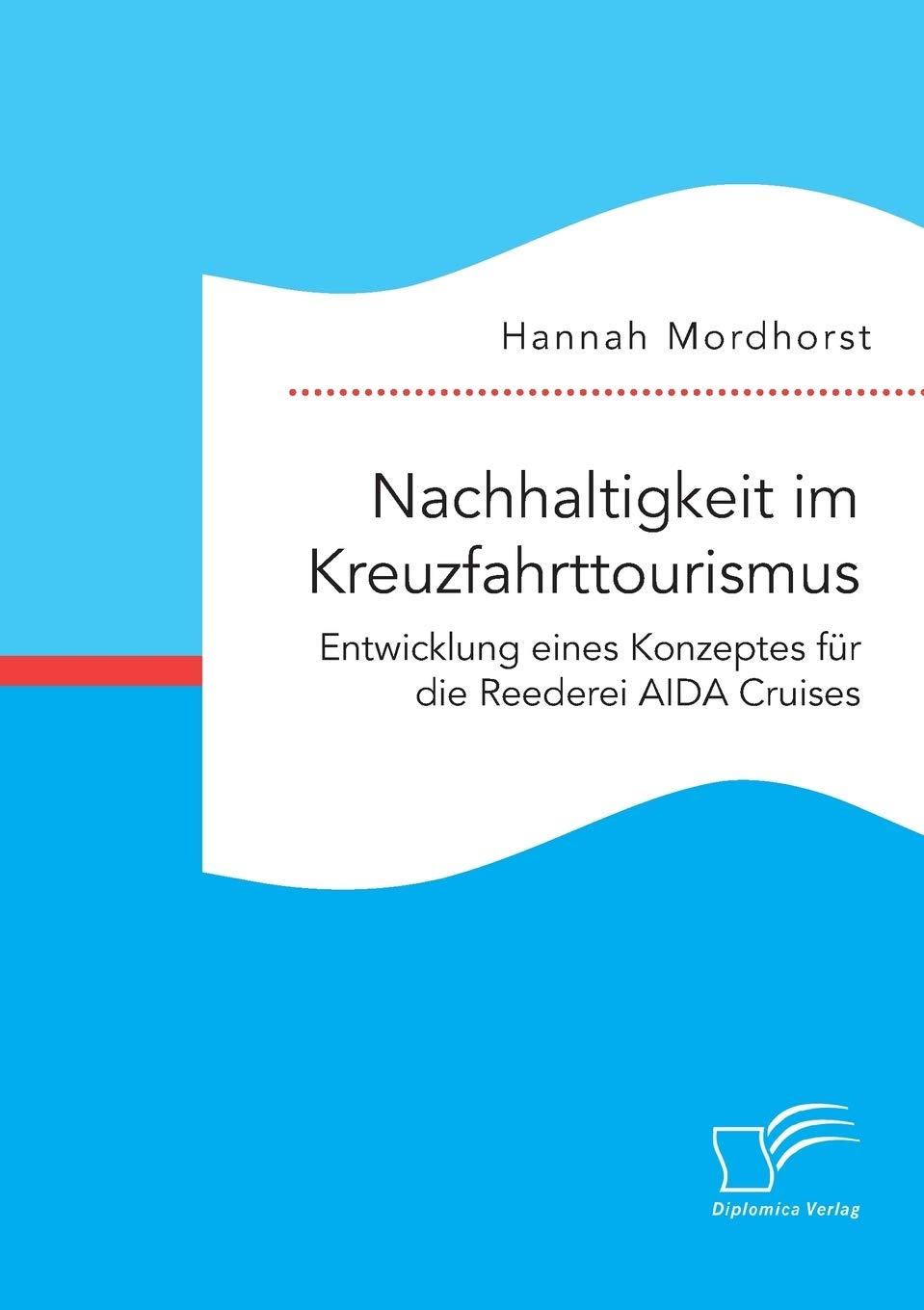 Nachhaltigkeit im Kreuzfahrttourismus. Entwicklung eines Konzeptes für die Reederei AIDA Cruises Law