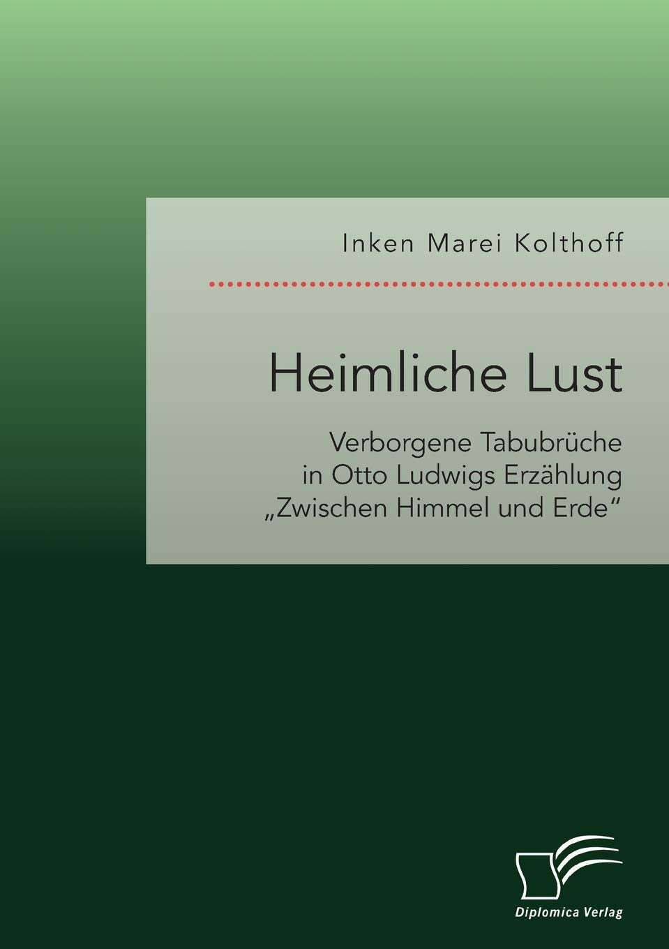 Heimliche Lust. Verborgene Tabubrüche in Otto Ludwigs Erzählung "Zwischen Himmel und Erde" Books