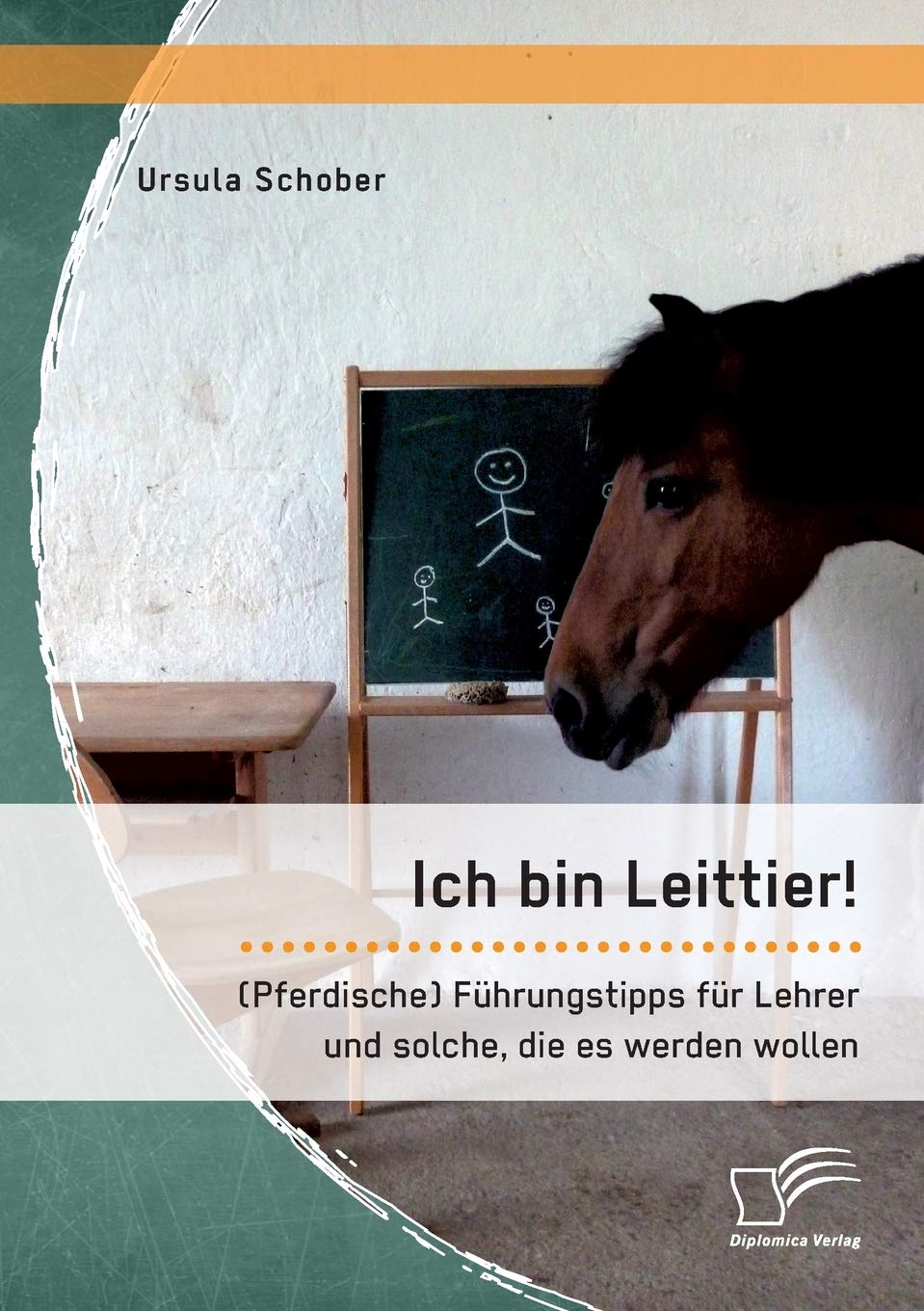 Ich bin Leittier! (Pferdische) Führungstipps für Lehrer und solche, die es werden wollen Business, Finance & Career