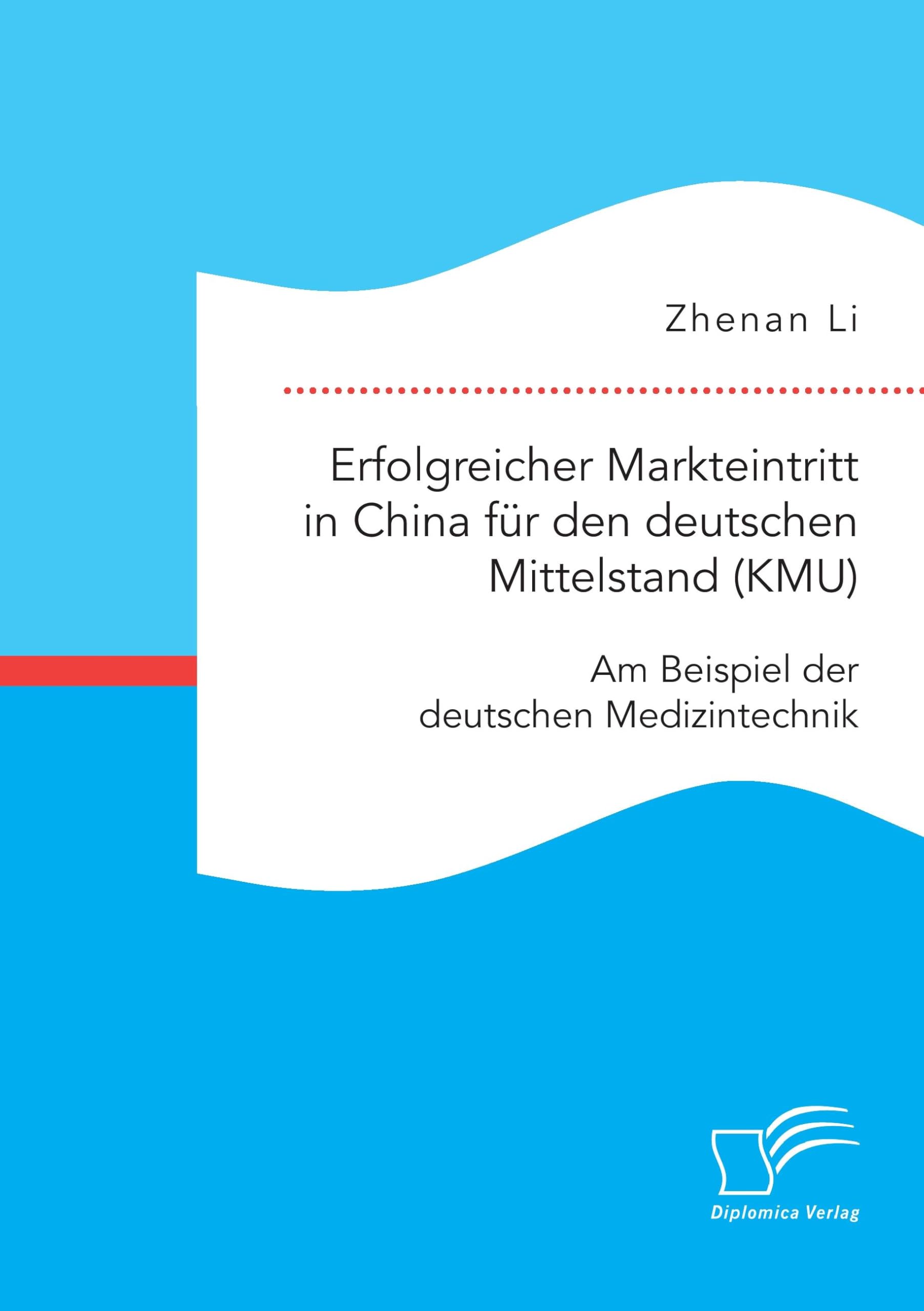 Erfolgreicher Markteintritt in China für den deutschen Mittelstand (KMU). Am Beispiel der deutschen Medizintechnik Law