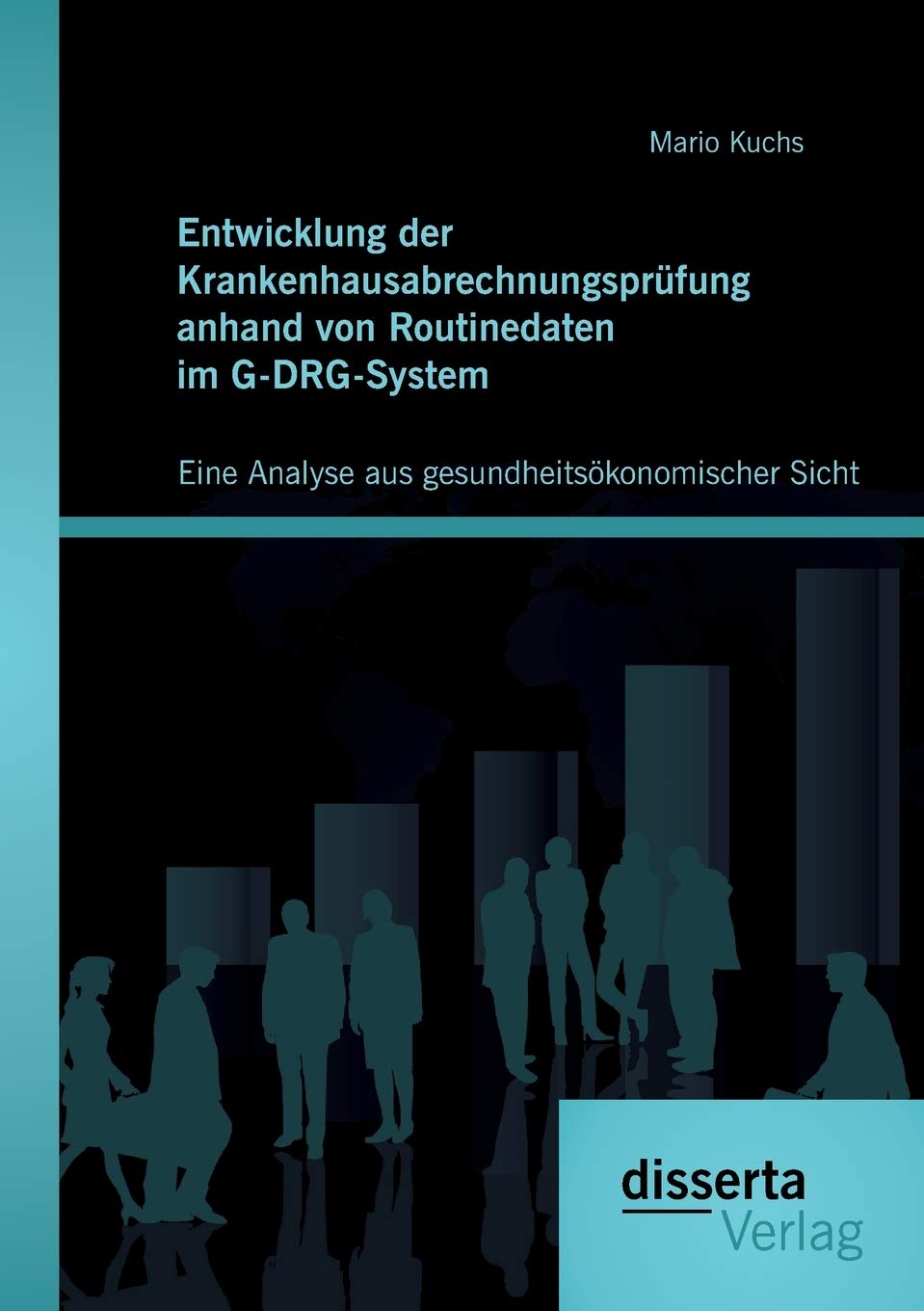 Entwicklung der Krankenhausabrechnungsprüfung anhand von Routinedaten im G-DRG-System: Eine Analyse aus gesundheitsökonomischer Sicht Business, Finance & Career