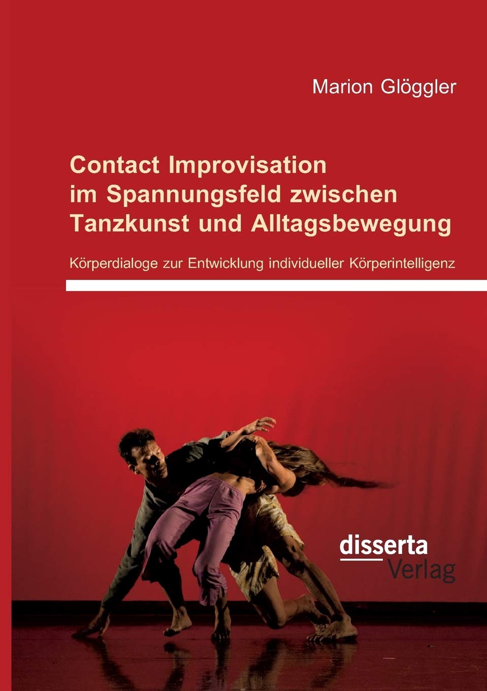Contact Improvisation im Spannungsfeld zwischen Tanzkunst und Alltagsbewegung. Körperdialoge zur Entwicklung individueller Körperintelligenz Film, Art & Culture