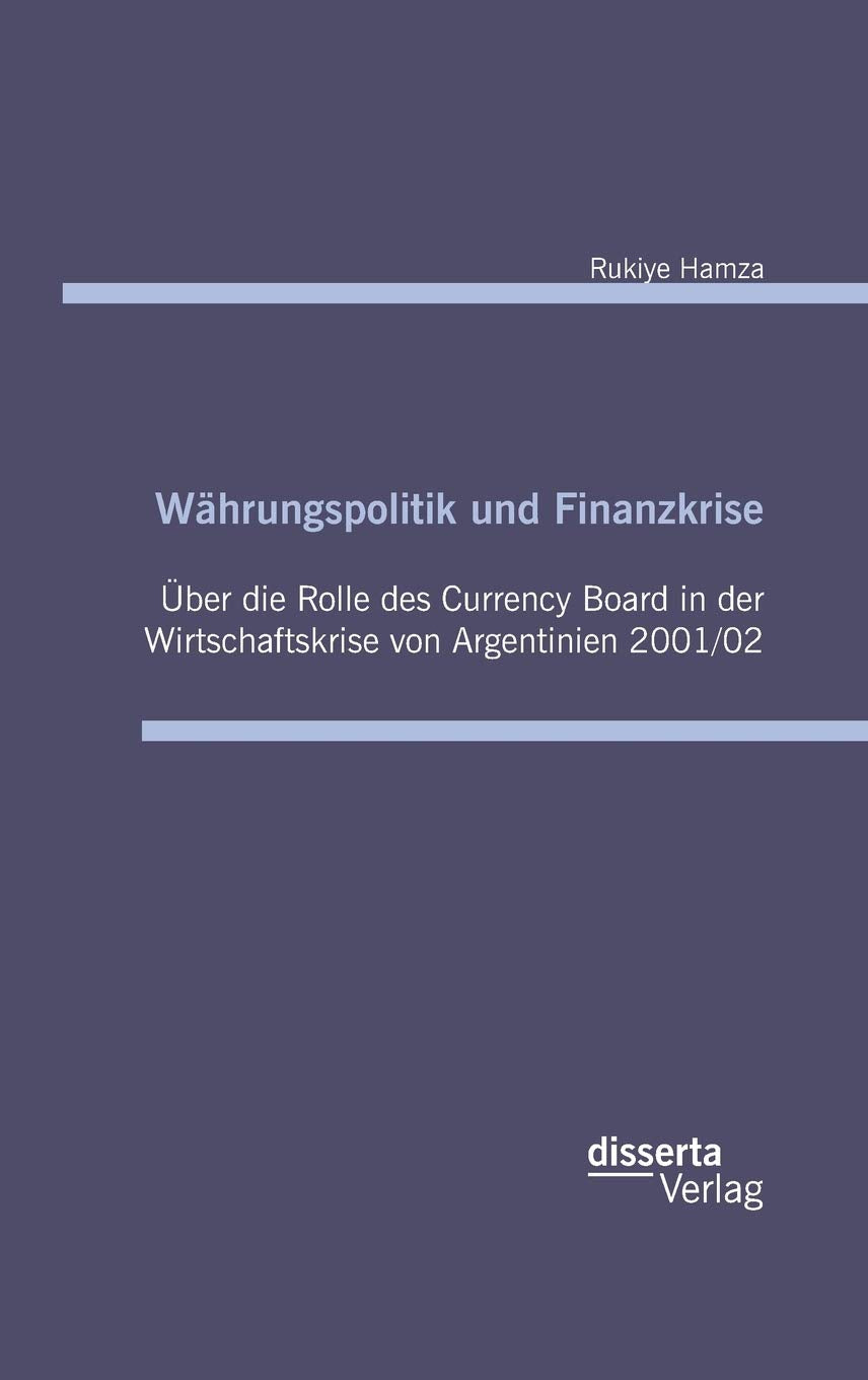 Währungspolitik und Finanzkrise - Über die Rolle des Currency-Board in der Wirtschaftskrise von Argentinien 2001/02 Law
