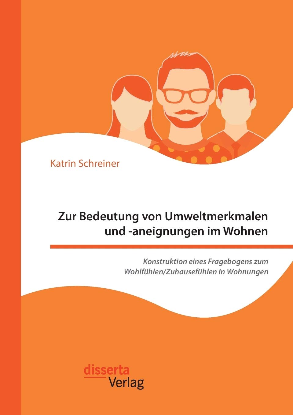 Zur Bedeutung von Umweltmerkmalen und -aneignungen im Wohnen. Konstruktion eines Fragebogens zum Wohlfühlen/Zuhausefühlen in Wohnungen Psychology