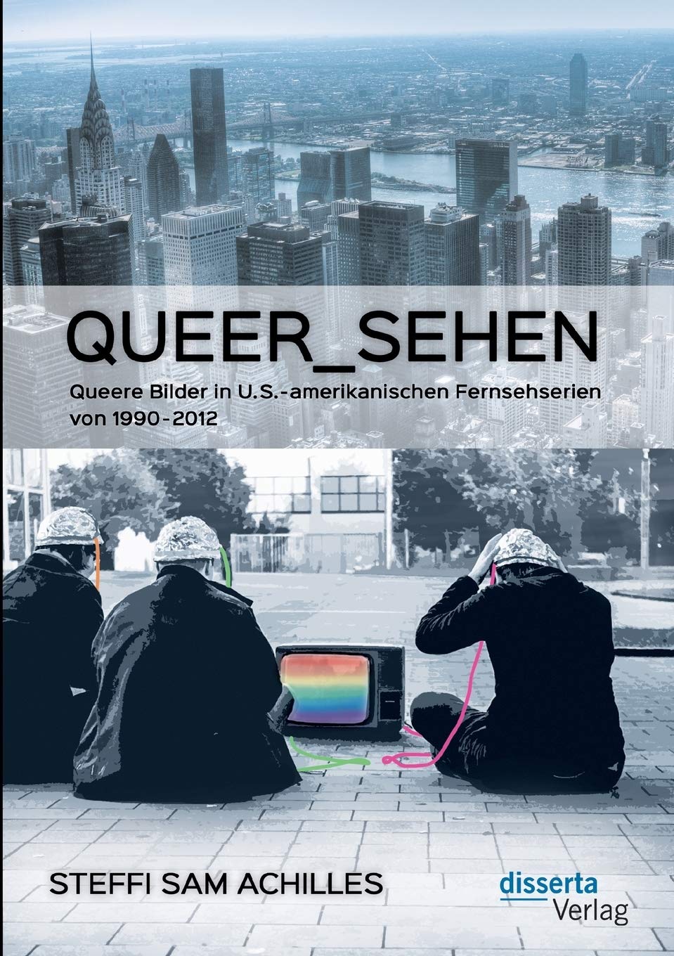 queer_sehen: Queere Bilder in U.S.-amerikanischen Fernsehserien von 1990-2012 Non-fiction books