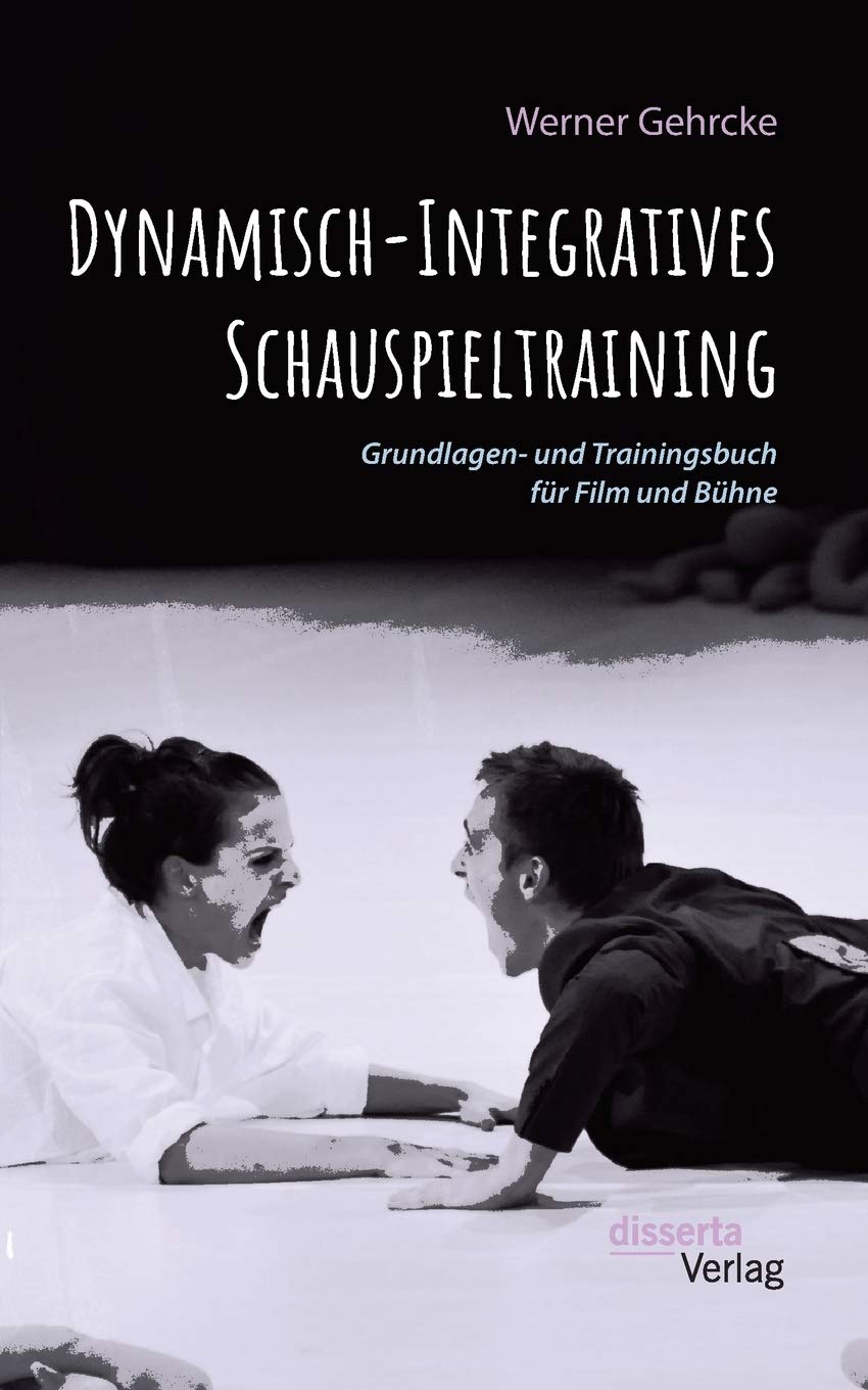 Dynamisch-Integratives Schauspieltraining. Grundlagen- und Trainingsbuch für Film und Bühne Film, Art & Culture