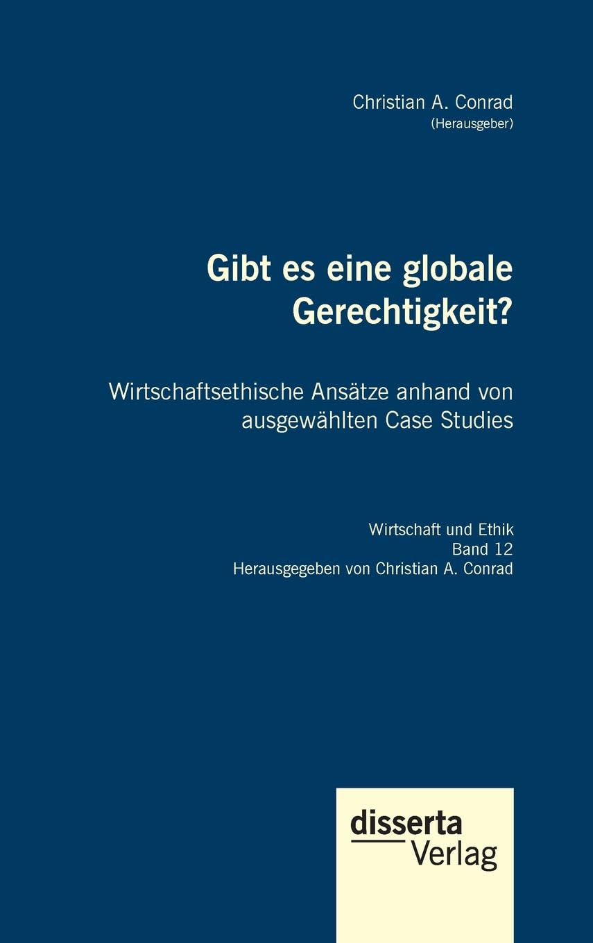 Gibt es eine globale Gerechtigkeit? Wirtschaftsethische Ansätze anhand von ausgewählten Case Studies Law