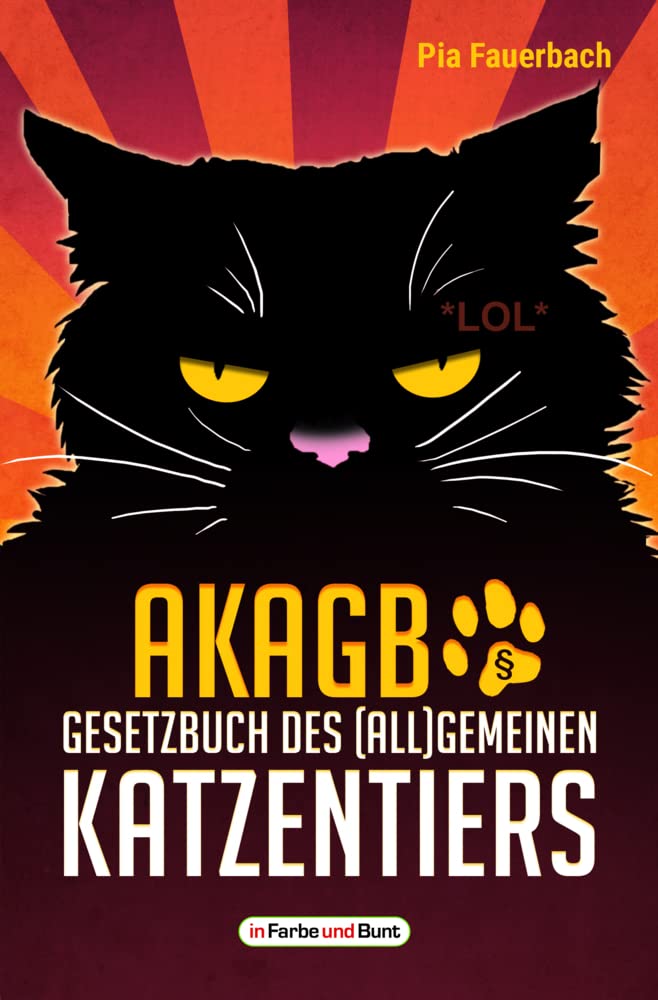 AKAGB - Gesetzbuch des (all)gemeinen Katzentiers: Mit vielen Bildern von Herrschafts- und Arschlochkatzen! Humour & Satire