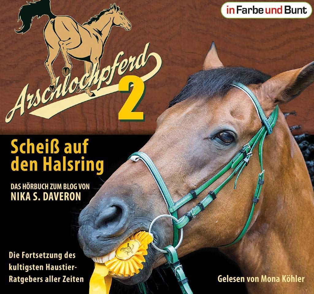 Arschlochpferd 2 - Scheiß auf den Halsring: Das Hörbuch zum Blog. Die Fortsetzung des kultigsten Haustier-Ratgebers aller Zeiten. Lesung Humour & Satire