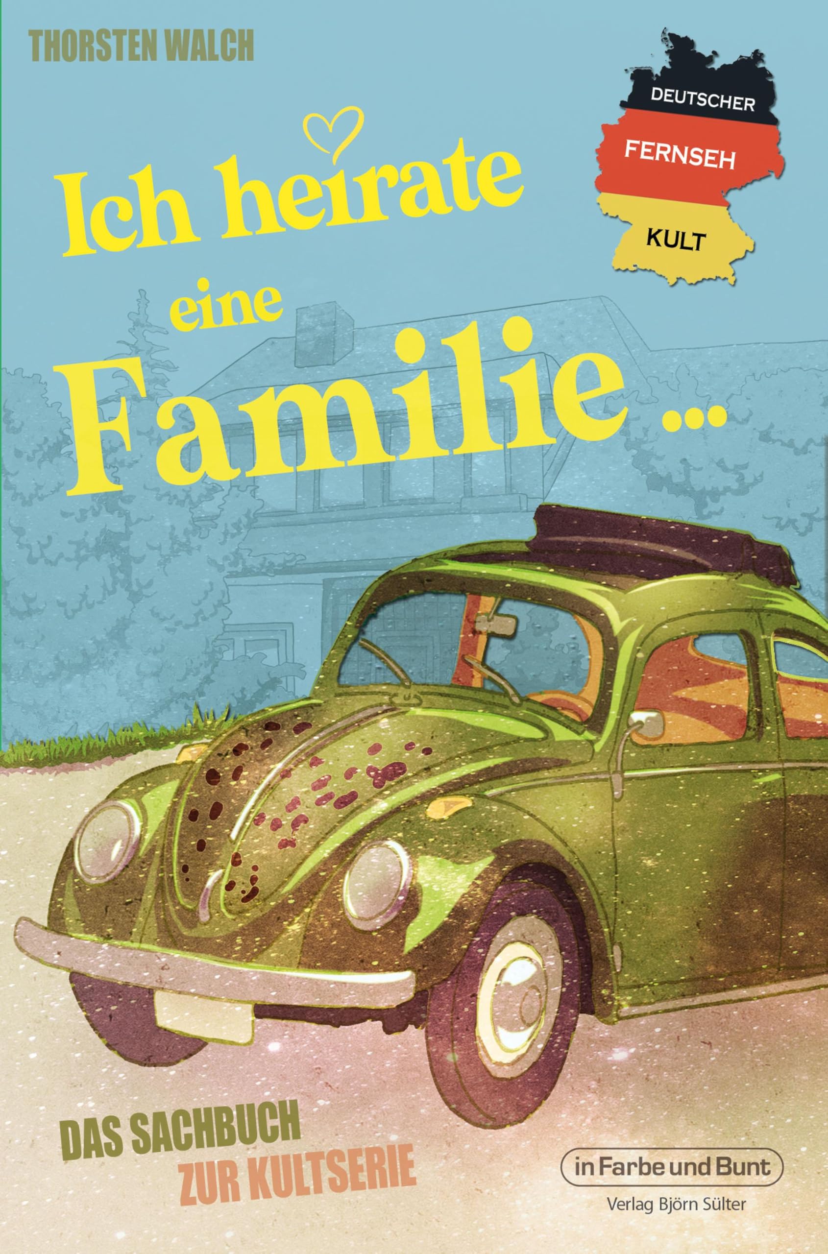 Deutscher Fernseh-Kult: Ich heirate eine Familie: Das Sachbuch zur Kultserie Contemporary literature