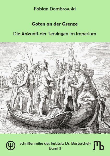 Goten an der Grenze: Die Ankunft der Tervingen im Imperium (Schriftenreihe des Instituts Dr. Bartoschek) Historical Fiction