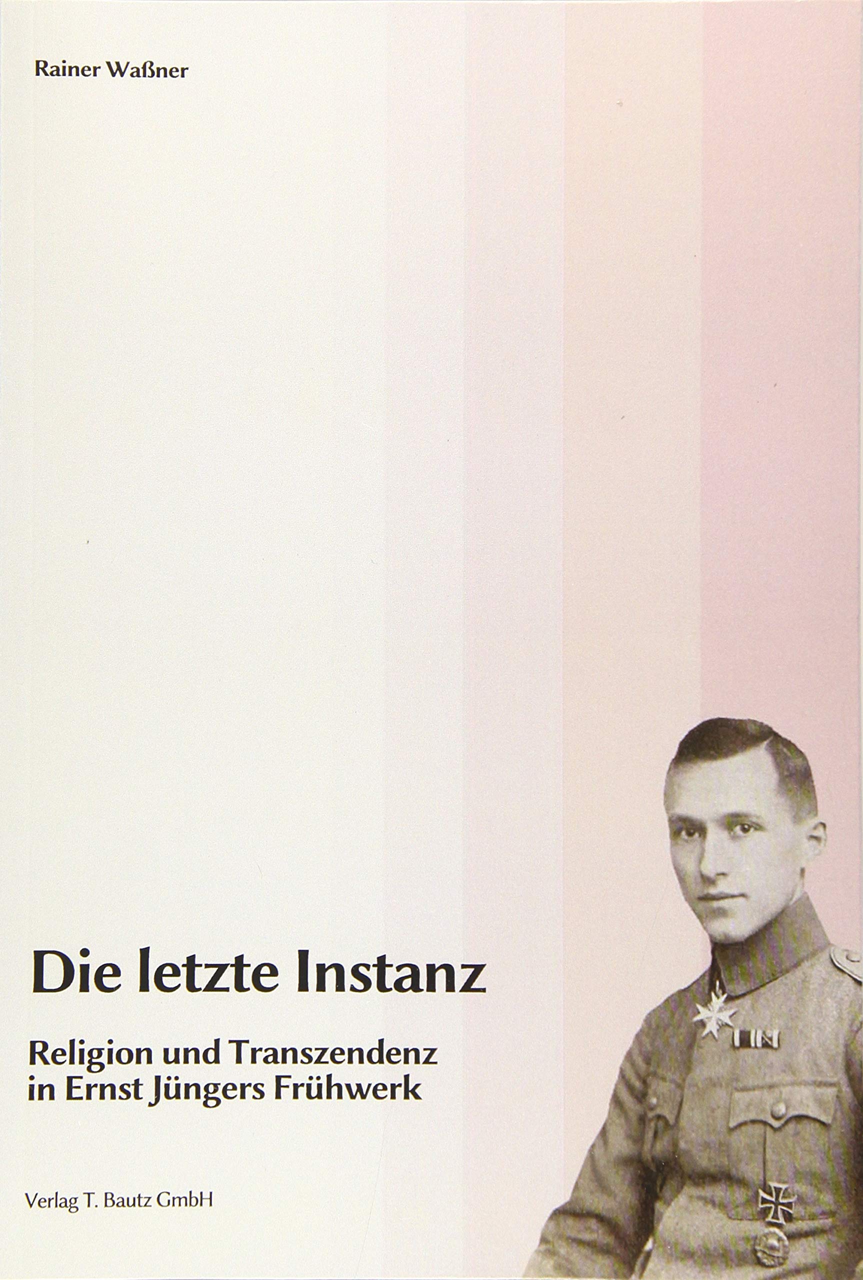 Die letzte Instanz: Religion und Transzendenz in Ernst Jüngers Frühwerk Books