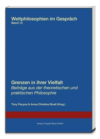 Grenzen in ihrer Vielfalt: Beiträge aus der theoretischen und praktischen Philosophie (Weltphilosophien im Gespräch) Books
