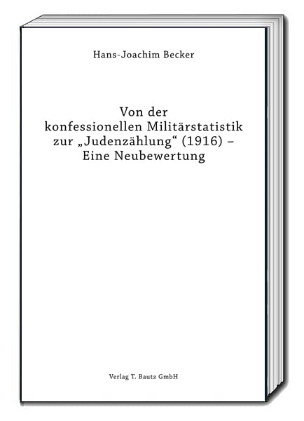 Von der konfessionellen Militärstatistik zur "Judenzählung" (1916) - Eine Neubewertung Politics & History