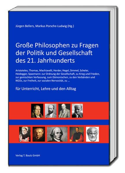 Große Philosophen zu Fragen der Politik und Gesellschaft des 21. Jahrhunderts: Aristoteles, Thomas, Machiavelli, Herder, Hegel, Simmel, Scheler, ... zur Freiheit, zur sozialen Nervosität, zu ... Philosophy