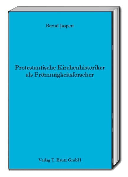 Protestantische Kirchenhistoriker als Frömmigkeitsforscher Religion & Esotericism