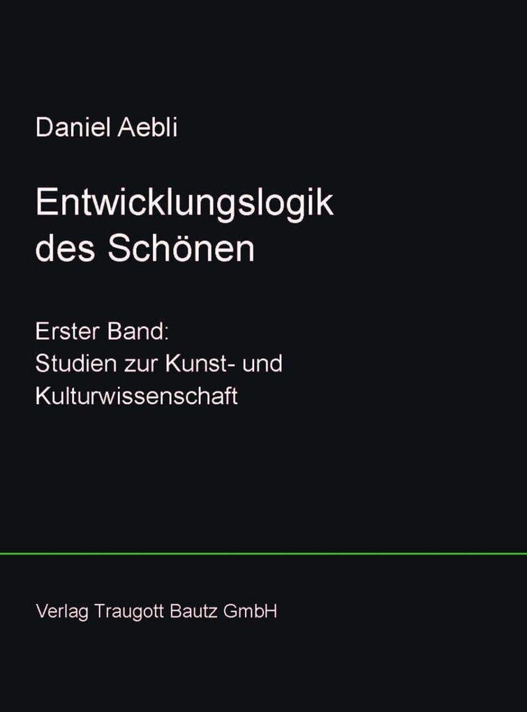 Entwicklungslogik des Schönen: Erster Band: Studien zur Kunst- und Kulturwissenschaft (libri nigri) Film, Art & Culture