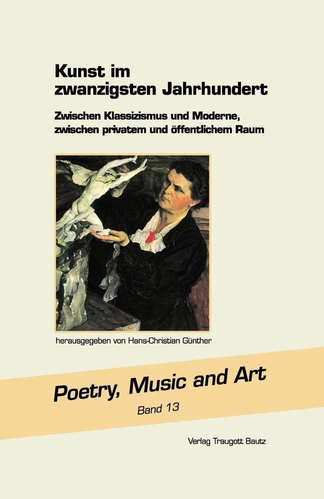 Kunst im Zwanzigsten Jahrhundert: Zwischen Klassizismus und Moderne, zwischen privatem und öffentlichem Raum (Poetry, Music and Art) Film, Art & Culture