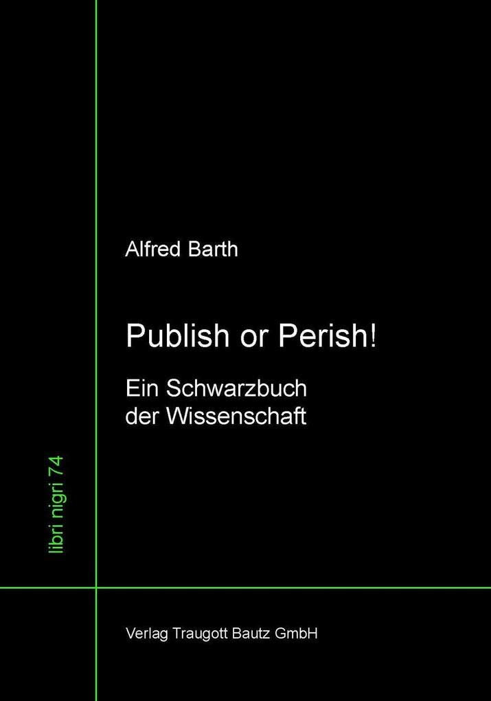 Publish or Perish!: Ein Schwarzbuch der Wissenschaft (libri nigri) Business & Technology