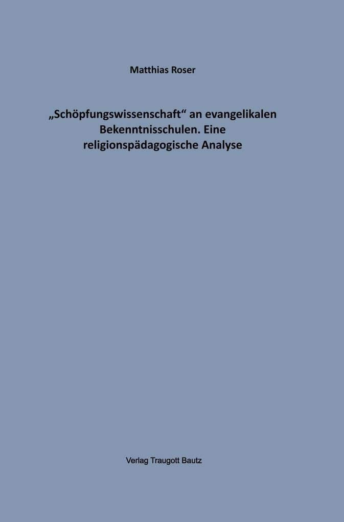 "Schöpfungswissenschaft" an evangelikalen Bekenntnisschulen: Eine religionspädagogische Analyse Film, Art & Culture