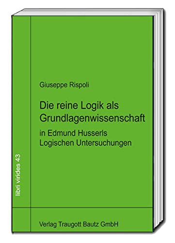 Die reine Logik als Grundlagenwissenschaft in Edmund Husserls Logischen Untersuchungen Philosophy