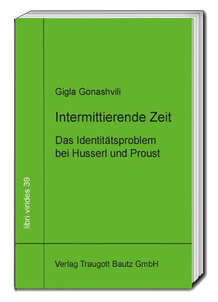 Intermittirende Zeit: Das Identitätsproblem bei Husserl und Proust (libri virides: D A S J U N G E F O R U M) Philosophy