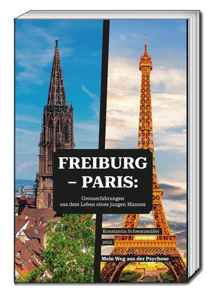 Freiburg - Paris: Grenzerfahrungen aus dem Leben eines jungen Mannes: Mein Weg aus der Psychose Psychology