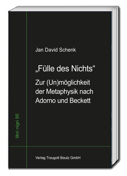 „Fülle des Nichts“: Zur (Un)möglichkeit der Metaphysik nach Adorno und Beckett (libri nigri) Philosophy