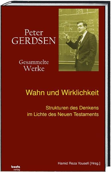 Wahn und Wirklichkeit: Strukturen des Denkens im Lichte des Neuen Testaments (Peter Gerdsen • Gesammelte Werke) Books