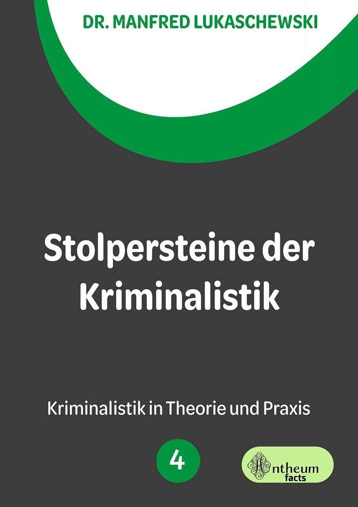 Stolpersteine der Kriminalistik: Morden für Anfänger - Morden für Fortgeschrittene (Kriminalistik in Theorie und Praxis) Law