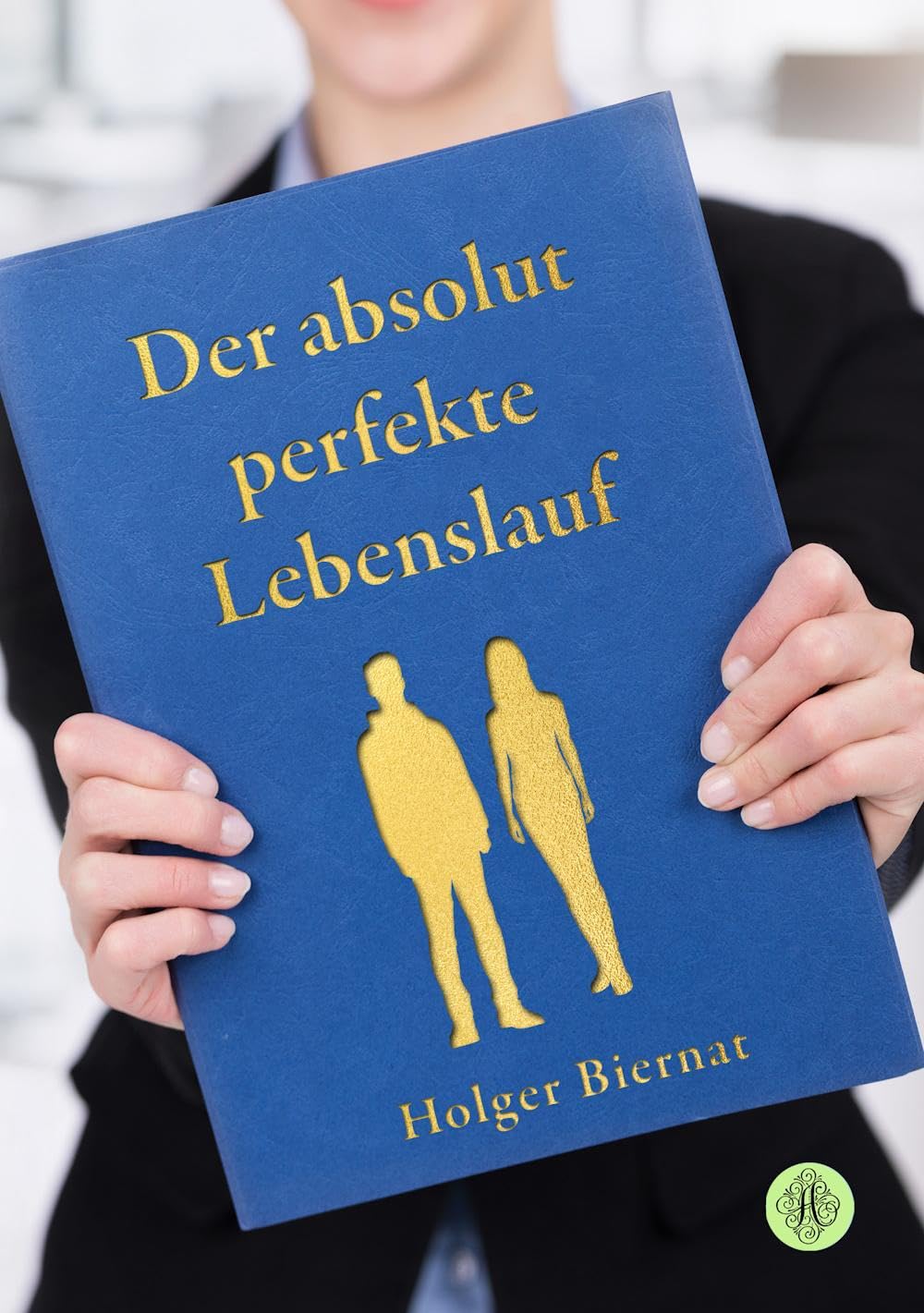 Der absolut perfekte Lebenslauf: Warum Sie ihn nicht werden schreiben können, aber wie Sie Ihrem Ziel erheblich näherkommen Business, Finance & Career