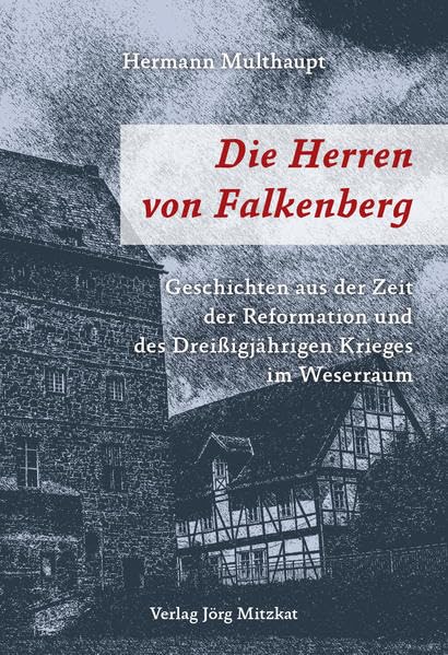 Die Herren von Falkenberg: Geschichten aus der Zeit der Reformation und des Dreißigjährigen Krieges im Weserraum - 600 Jahre Stadt Beverungen 1417 - 2017 Historical Fiction