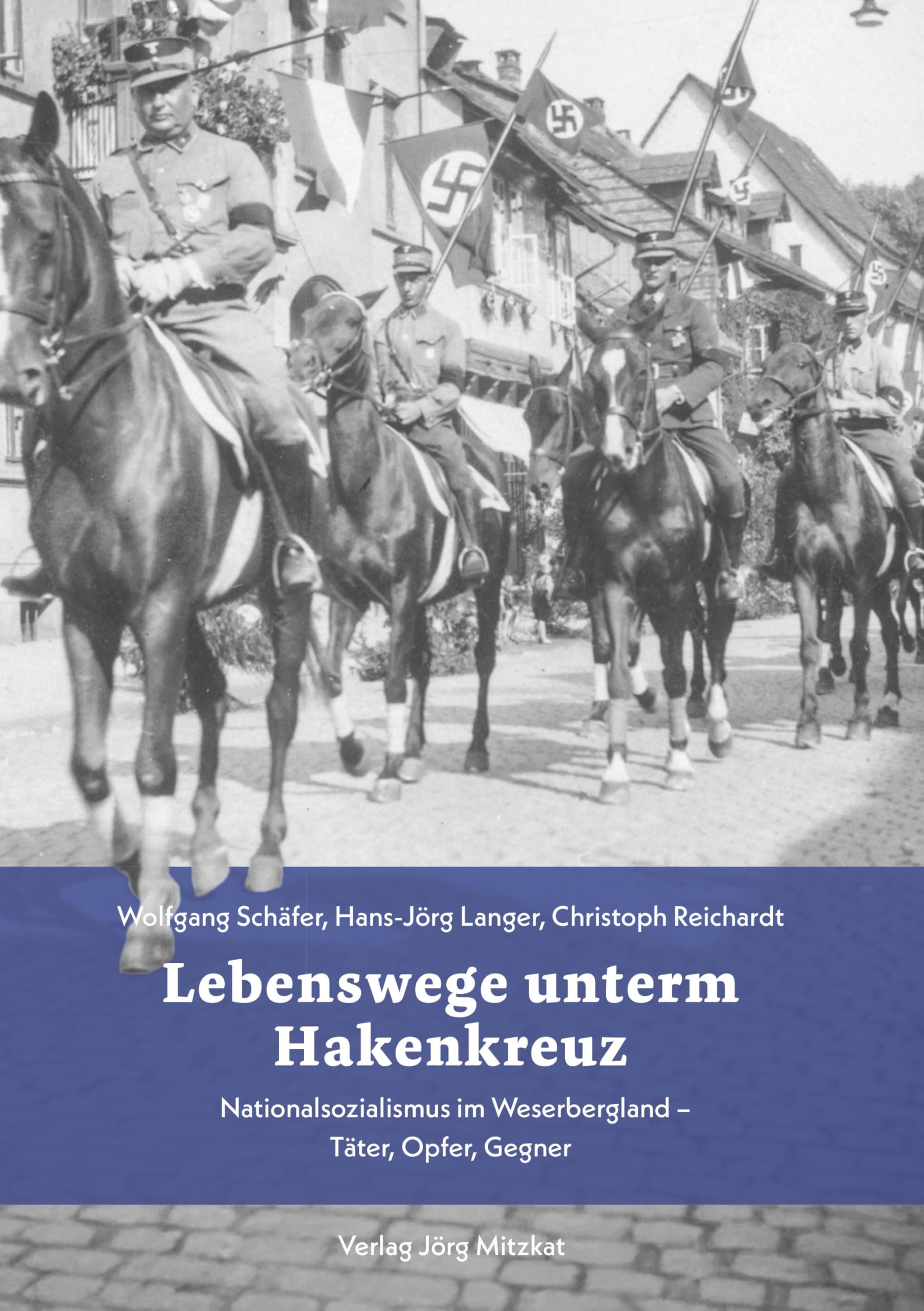 Lebenswege unterm Hakenkreuz: Nationalsozialismus im Weserbergland – Täter, Opfer, Gegner Politics & History