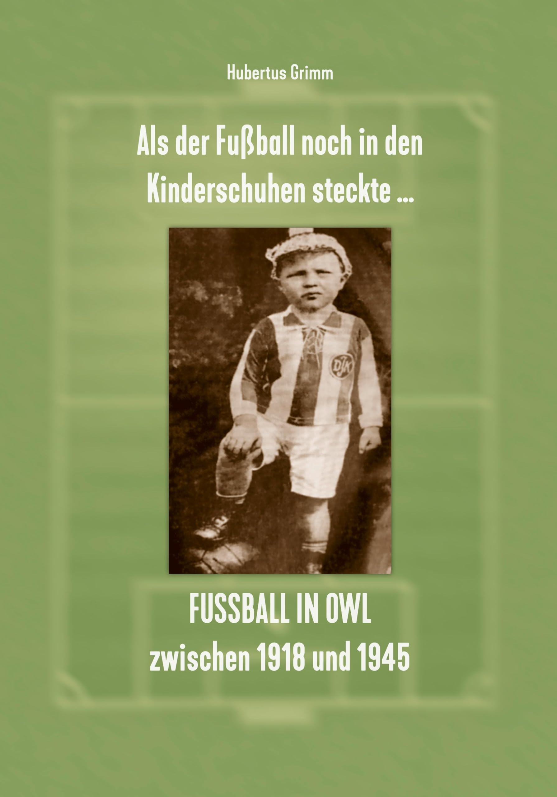 Als der Fußball noch in den Kinderschuhen steckte … Fußball in OWL zwischen 1918 und 1945 Books