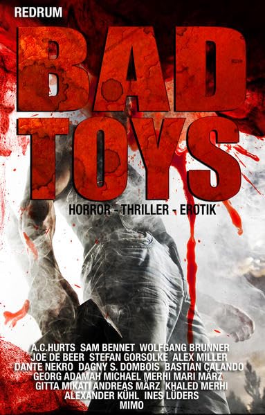 Bad Toys: THRILLER - HORROR - EROTIC - EXTREM - Hardcore - SHORT STORYS International
