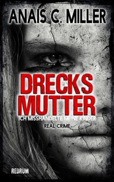 Drecksmutter: Ich misshandelte meine Kinder Horror & Mystery