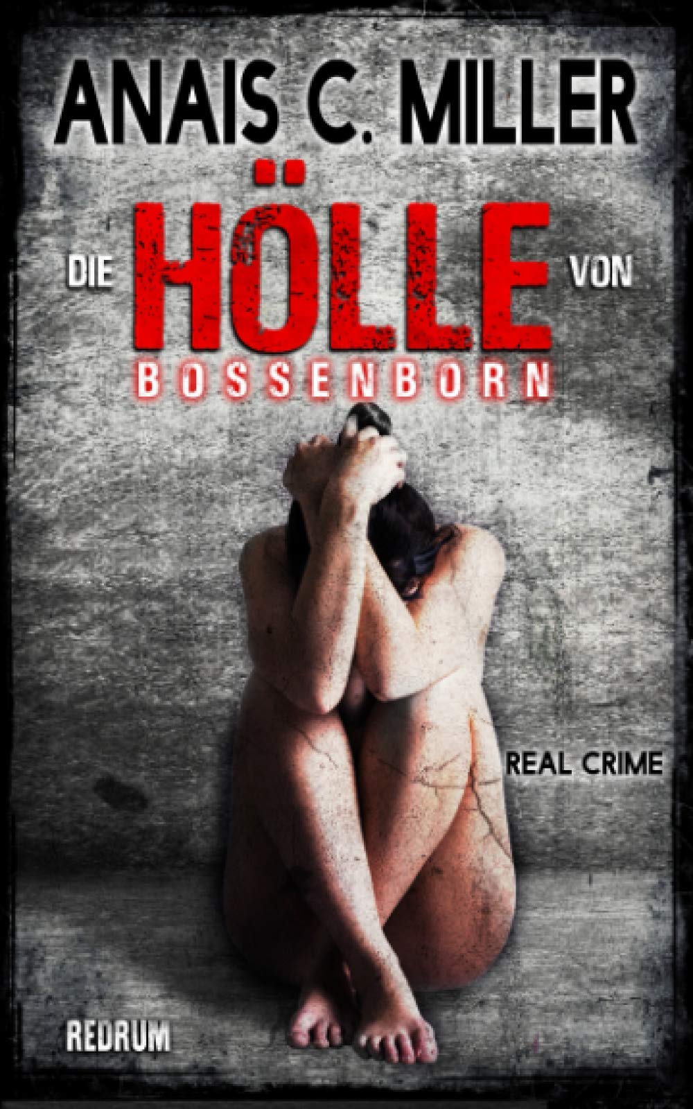 Die Hölle von Bossenborn: Missbraucht, gefoltert & getötet Horror & Mystery