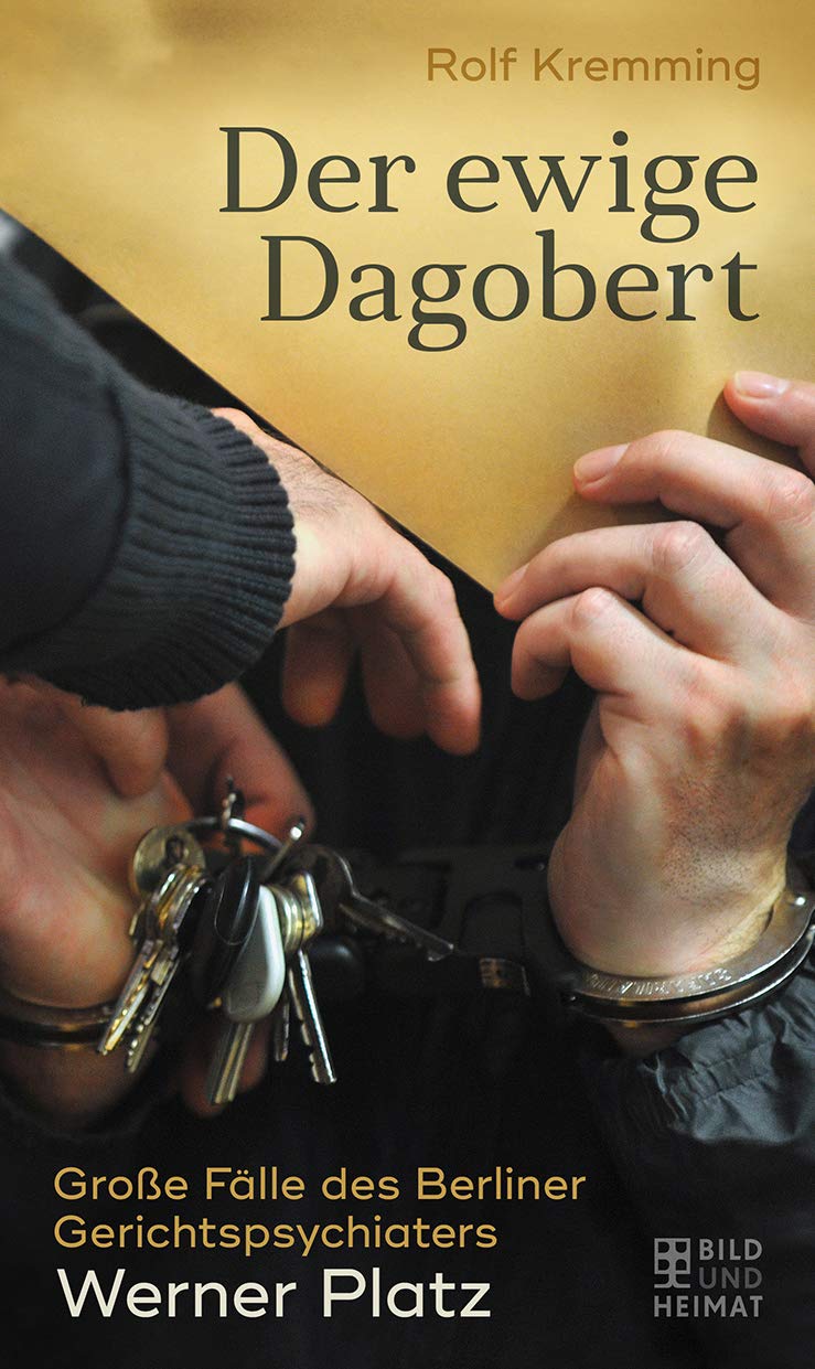 Der ewige Dagobert: Große Fälle des Berliner Gerichtspsychiaters Werner Platz Contemporary literature