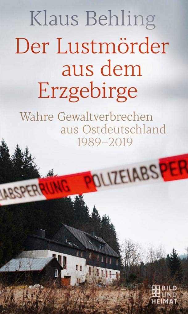 Der Lustmörder aus dem Erzgebirge: Wahre Gewaltverbrechen aus Ostdeutschland 1989-2019 Politics & Society