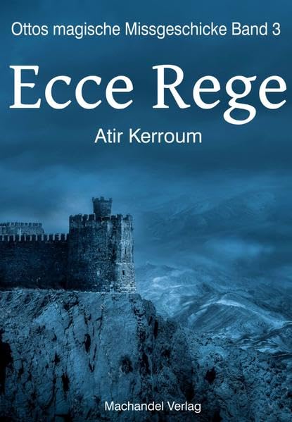 Ecce Rege: Ottos magische Missgeschicke Band 3 book