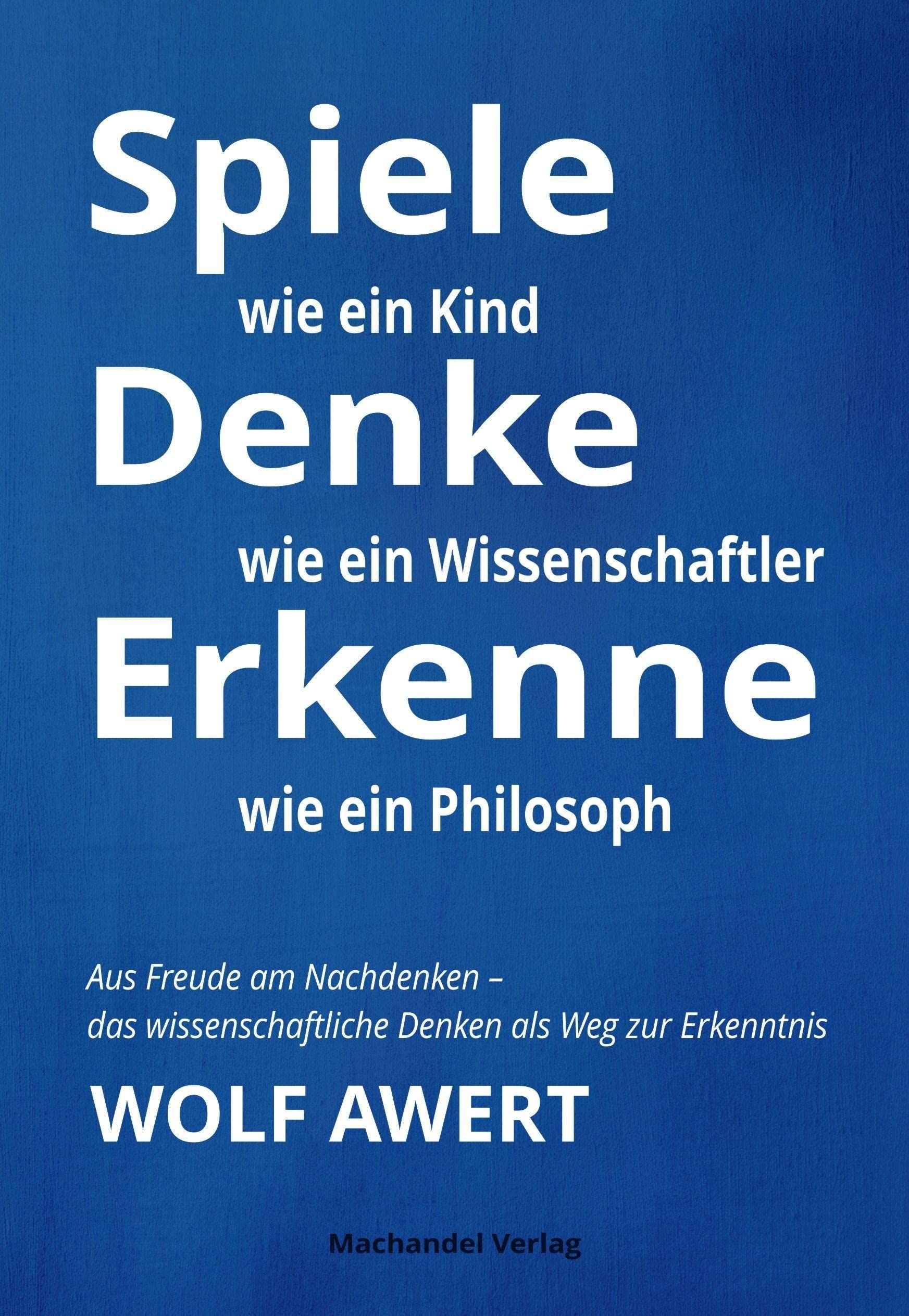 Spiele wie ein Kind – Denke wie ein Wissenschaftler – Erkenne wie ein Philosoph book